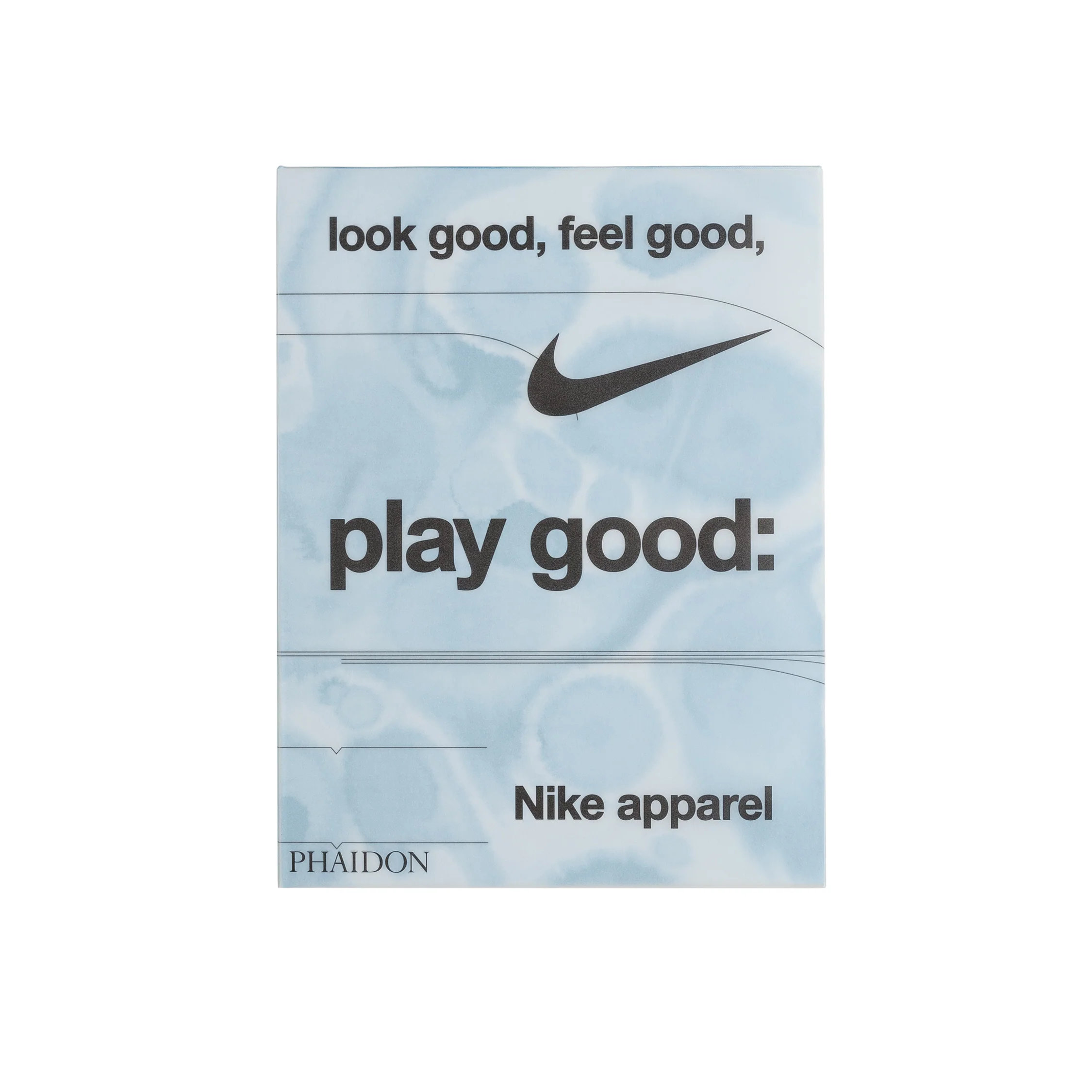 Phaidon Look Good, Feel Good, Play Good: Nike Apparel